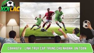 Cakhiatv – Link đăng nhập trang chủ Cakhia nhanh chóng, an toàn